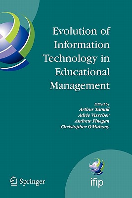Evolution of Information Technology in Educational Management - Tatnall, Arthur (Editor), and Visscher, Adrie J (Editor), and Finegan, Andrew (Editor)