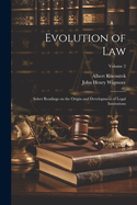 Evolution of Law: Select Readings on the Origin and Development of Legal Institutions; Volume 2