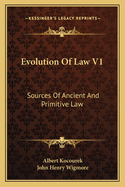 Evolution Of Law V1: Sources Of Ancient And Primitive Law