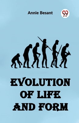 Evolution of Life and Form - Besant, Annie