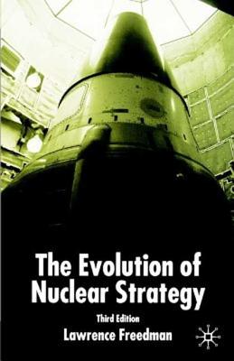 Evolution of Nuclear Strategy, Second Edition - Freedman, Lawrence, and Ltd, Palgrave MacMillan