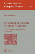 Evolution of Parallel Cellular Machines: The Cellular Programming Approach