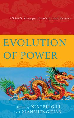 Evolution of Power: China's Struggle, Survival, and Success - Li, Xiaobing (Editor), and Tian, Xiansheng (Editor), and Chang, Changfu (Contributions by)