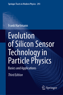 Evolution of Silicon Sensor Technology in Particle Physics: Basics and Applications