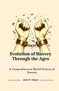 Evolution of Slavery Through the Ages: A Comprehensive World History of Slavery