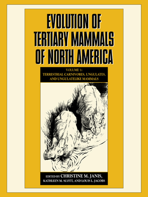 Evolution of Tertiary Mammals of North America: Volume 1, Terrestrial Carnivores, Ungulates, and Ungulate Like Mammals - Janis, Christine M (Editor), and Scott, Kathleen M (Editor), and Jacobs, Louis L (Editor)
