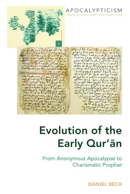 Evolution of the Early Qur' n: From Anonymous Apocalypse to Charismatic Prophet - Segovia, Carlos A, and Petersen, Anders K, and Oliver, Isaac W