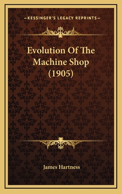 Evolution of the Machine Shop (1905) - Hartness, James