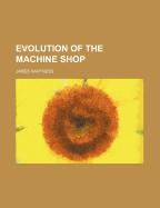 Evolution of the Machine Shop
