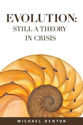 Evolution: Still a Theory in Crisis - Denton, Michael