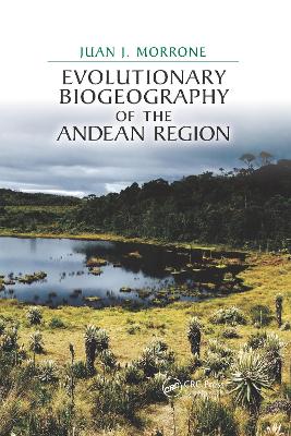 Evolutionary Biogeography of the Andean Region - Morrone, Juan J, Professor