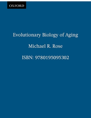 Evolutionary Biology of Aging - Rose, Michael R, M.D.