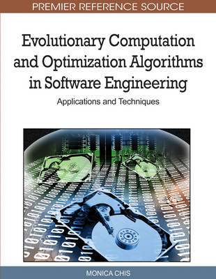 Evolutionary Computation and Optimization Algorithms in Software Engineering: Applications and Techniques - Chis, Monica (Editor)