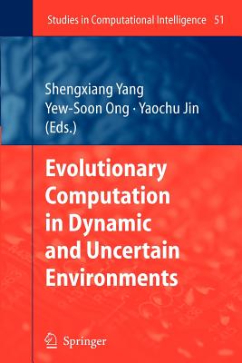 Evolutionary Computation in Dynamic and Uncertain Environments - Yang, Shengxiang (Editor), and Ong, Yew-Soon (Editor), and Jin, Yaochu (Editor)