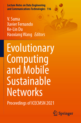 Evolutionary Computing and Mobile Sustainable Networks: Proceedings of ICECMSN 2021 - Suma, V. (Editor), and Fernando, Xavier (Editor), and Du, Ke-Lin (Editor)