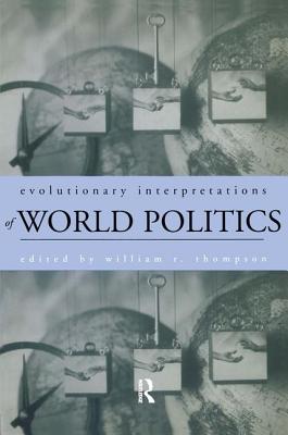 Evolutionary Interpretations of World Politics - Thompson, William R (Editor)