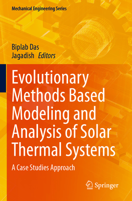 Evolutionary Methods Based Modeling and Analysis of Solar Thermal Systems: A Case Studies Approach - Das, Biplab (Editor), and Jagadish (Editor)