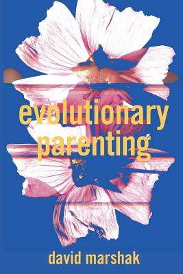 Evolutionary Parenting - Marshak, David