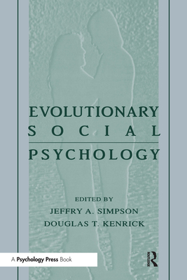 Evolutionary Social Psychology - Simpson, Jeffry A, Professor, PhD (Editor), and Kenrick, Douglas (Editor)