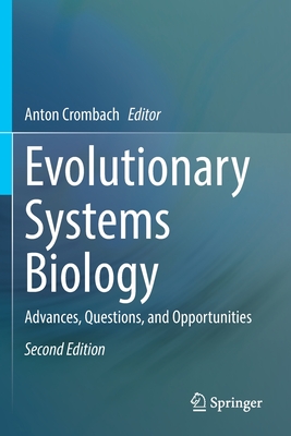 Evolutionary Systems Biology: Advances, Questions, and Opportunities - Crombach, Anton (Editor)