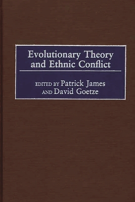 Evolutionary Theory and Ethnic Conflict - James, Patrick, and Goetze, David (Editor)