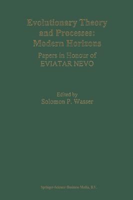 Evolutionary Theory and Processes: Modern Horizons: Papers in Honour of Eviatar Nevo - Wasser, Solomon P. (Editor)