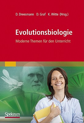 Evolutionsbiologie: Moderne Themen Fur Den Unterricht - Dreesmann, Daniel (Editor), and Graf, Dittmar (Editor), and Witte, Klaudia (Editor)