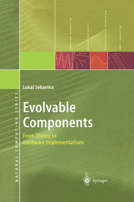 Evolvable Components: From Theory to Hardware Implementations - Sekanina, Lukas