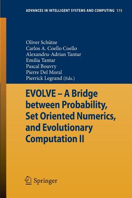 EVOLVE - A Bridge between Probability, Set Oriented Numerics, and Evolutionary Computation II - Schtze, Oliver (Editor), and Coello Coello, Carlos A. (Editor), and Tantar, Alexandru-Adrian (Editor)