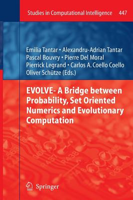 Evolve- A Bridge Between Probability, Set Oriented Numerics and Evolutionary Computation - Tantar, Emilia (Editor), and Tantar, Alexandru-Adrian (Editor), and Bouvry, Pascal (Editor)