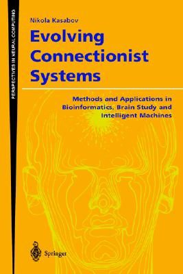 Evolving Connectionist Systems: Methods and Applications in Bioinformatics, Brain Study and Intelligent Machines - Kasabov, Nikola K