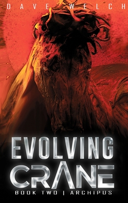 Evolving Crane: Book Two Archipus - Welch, Dave, and Vaught, Caroline (Editor), and Koves, Kris (Cover design by)