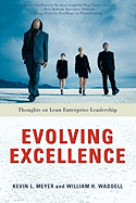 Evolving Excellence: Thoughts on Lean Enterprise Leadership - Meyer, Kevin L, and Waddell, William H