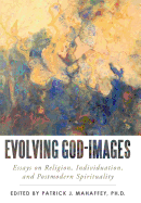 Evolving God-Images: Essays on Religion, Individuation, and Postmodern Spirituality