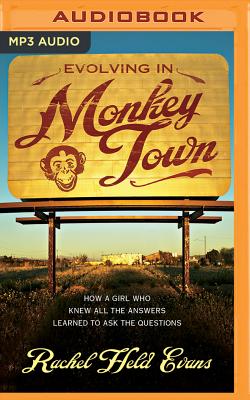 Evolving in Monkey Town: How a Girl Who Knew All the Answers Learned to Ask the Questions - Evans, Rachel Held (Read by)
