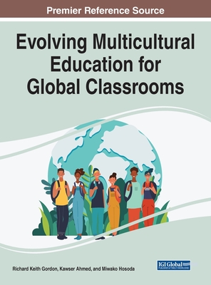 Evolving Multicultural Education for Global Classrooms - Gordon, Richard Keith (Editor), and Ahmed, Kawser (Editor), and Hosoda, Miwako (Editor)