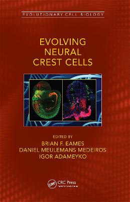 Evolving Neural Crest Cells - Eames, Brian Frank (Editor), and Medeiros, Daniel Meulemans (Editor), and Adameyko, Igor (Editor)