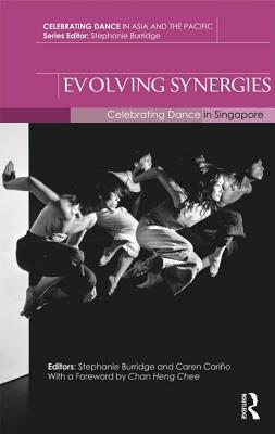 Evolving Synergies: Celebrating Dance in Singapore - Burridge, Stephanie (Editor), and Cario, Caren (Editor)