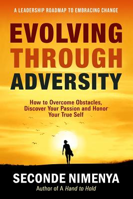 Evolving Through Adversity: How To Overcome Obstacles, Discover Your Passion, and Honor Your True Self - Nimenya, Seconde