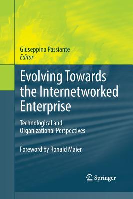 Evolving Towards the Internetworked Enterprise: Technological and Organizational Perspectives - Passiante, Giuseppina (Editor)