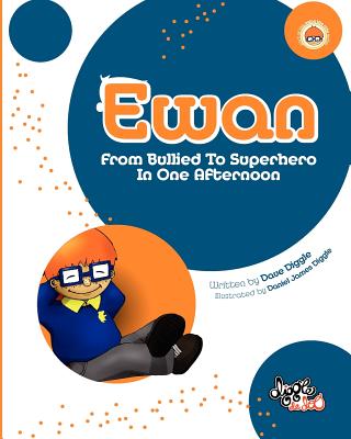 Ewan: From Bullied to Superhero in One Afternoon - Diggle, David Mark