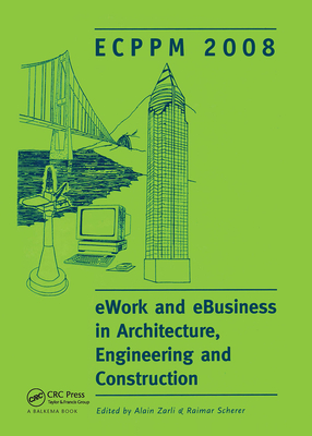 Ework and Ebusiness in Architecture, Engineering and Construction: Ecppm 2008 - Zarli, Alain (Editor), and Scherer, Raimar (Editor)