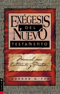 Exgesis del Nuevo Testamento: Manual Para Estudiantes Y Pastores