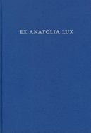 Ex Anatolia Lux: Anatolian and Indo-European Studies in honor of H. Craig Melchert on the occasion on his sixty-fifth birthday