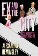 Ex and the City: You're Nobody 'Til Somebody Dumps You