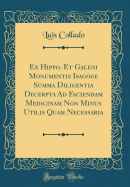 Ex Hippo. Et Galeni Monumentis Isagoge Summa Diligentia Decerpta Ad Faciendam Medicinam Non Minus Utilis Quam Necessaria (Classic Reprint)