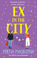 Ex in the City: A BRAND NEW gorgeously romantic, utterly hilarious, second-chance romantic comedy from BESTSELLER Portia MacIntosh for 2024