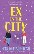 Ex in the City: A gorgeously romantic, utterly hilarious, second-chance romantic comedy from BESTSELLER Portia MacIntosh