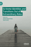 Ex-treme Identities and Transitions Out of Extraordinary Roles