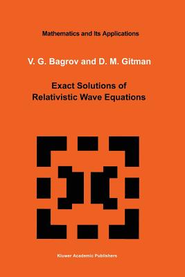 Exact Solutions of Relativistic Wave Equations - Bagrov, V G (Editor), and Gitman, D (Editor)